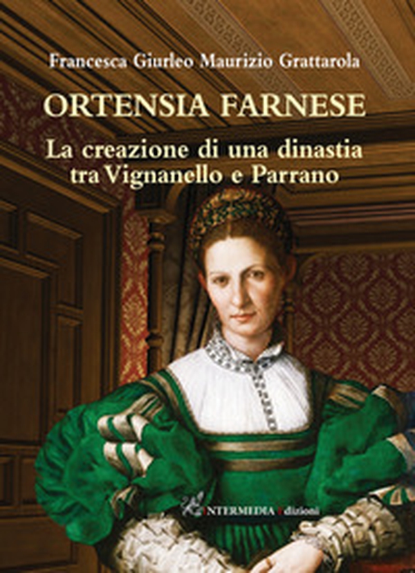 Ortensia Farnese. La creazione di una dinastia tra Vignanello e Parrano - Librerie.coop Ortensia Farnese. La creazione di una dinastia tra Vignanello e Parrano - Librerie.coop