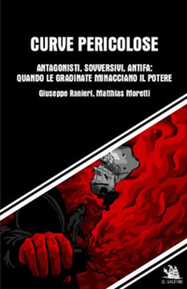 Curve pericolose. Antagonisti, sovversivi, antifa: quando le gradinate minacciano il potere - Librerie.coop Curve pericolose. Antagonisti, sovversivi, antifa: quando le gradinate minacciano il potere - Librerie.coop