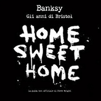 Banksy. Home sweet home, gli anni di Bristol - Librerie.coop