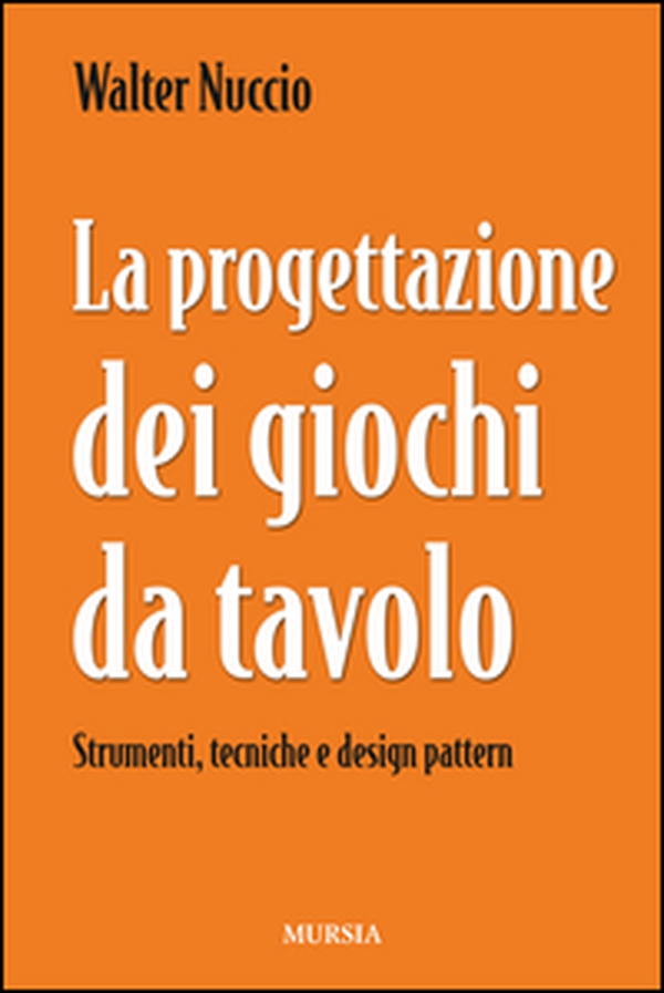 La progettazione dei giochi da tavolo. Strumenti, tecniche e design pattern - Librerie.coop La progettazione dei giochi da tavolo. Strumenti, tecniche e design pattern - Librerie.coop