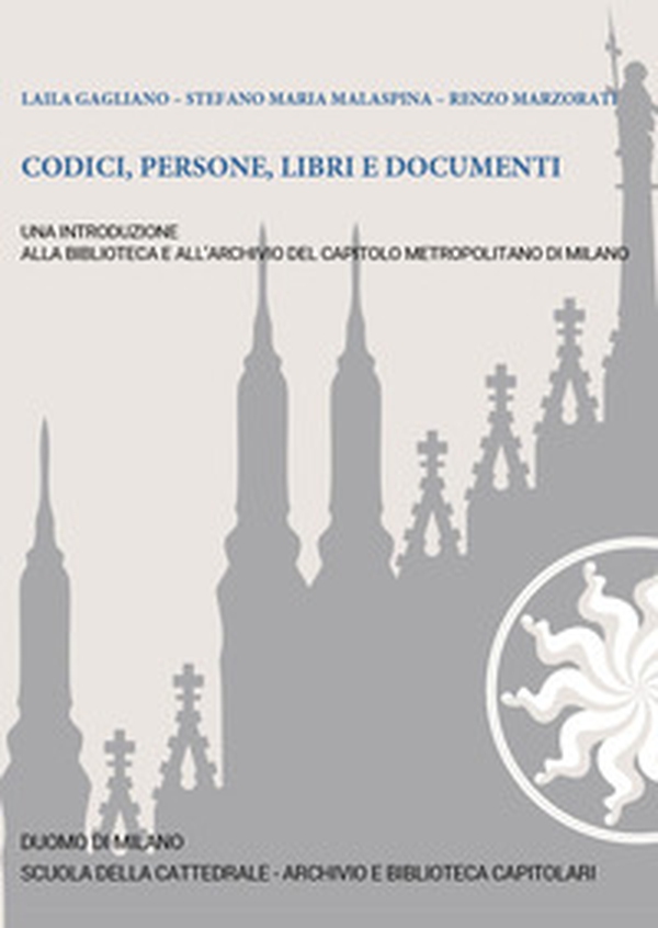 Codici, persone, libri e documenti. Una introduzione alla Biblioteca e all'Archivio del Capitolo Metropolitano di Milano - Librerie.coop Codici, persone, libri e documenti. Una introduzione alla Biblioteca e all'Archivio del Capitolo Metropolitano di Milano - Librerie.coop