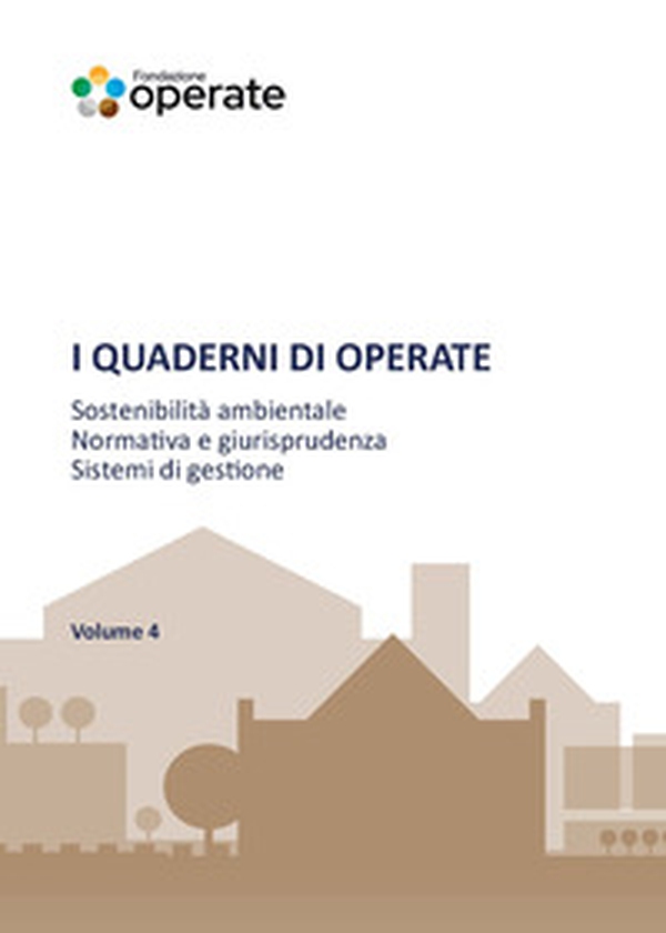 I quaderni di Operate. Sostenibilità ambientale, normativa e giurisprudenza, esperienze tecniche - Vol. 4 - Librerie.coop I quaderni di Operate. Sostenibilità ambientale, normativa e giurisprudenza, esperienze tecniche - Vol. 4 - Librerie.coop