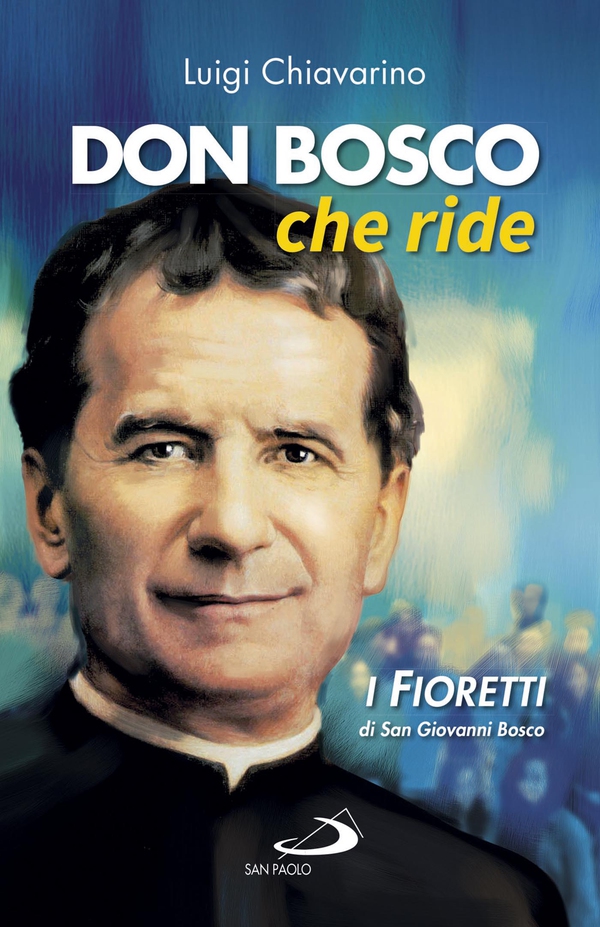 Don Bosco che ride. I «fioretti» di san Giovanni Bosco - Librerie.coop Don Bosco che ride. I «fioretti» di san Giovanni Bosco - Librerie.coop