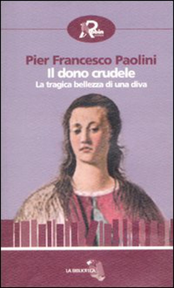 Il dono crudele. La tragica bellezza di una diva - Librerie.coop Il dono crudele. La tragica bellezza di una diva - Librerie.coop
