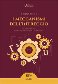 I meccanismi dell'intreccio. Introduzione alla narratologia funzionale - Librerie.coop