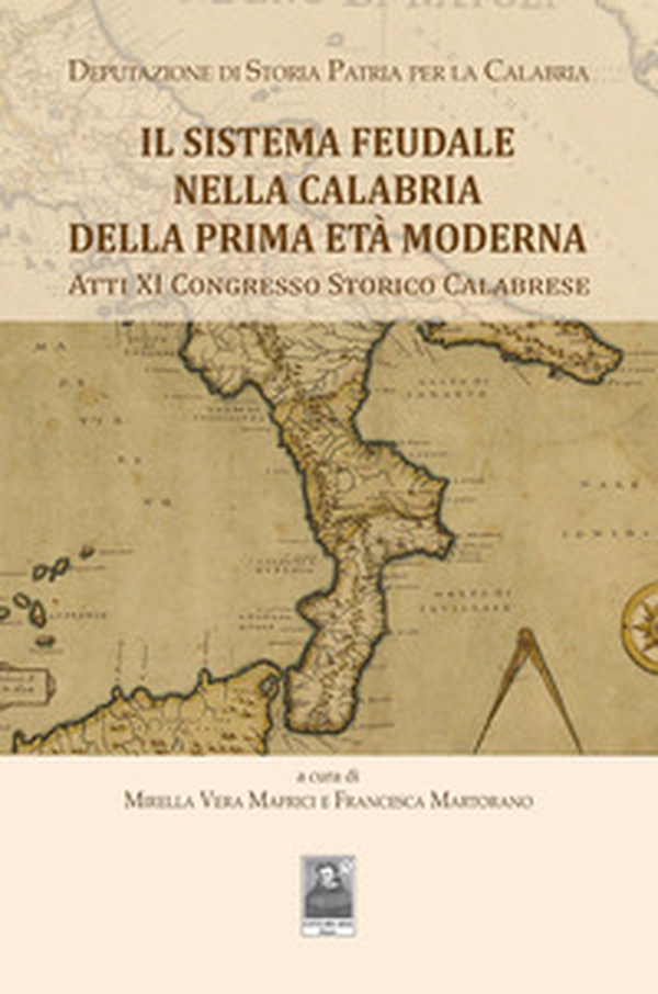 Il sistema Feudale nella Calabria della prima età moderna. Atti XI Congresso Storico Calabrese - Librerie.coop