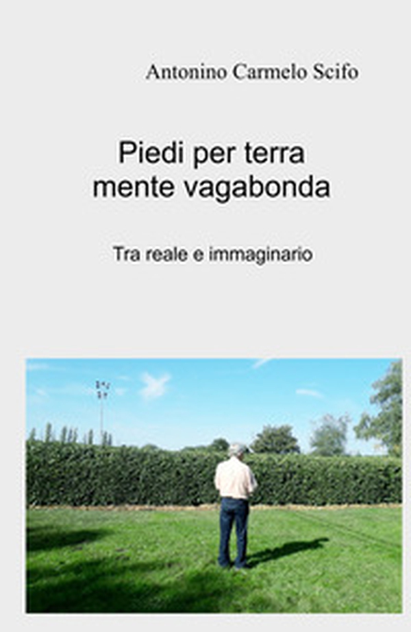 Piedi per terra mente vagabonda. Tra reale e immaginario - Librerie.coop Piedi per terra mente vagabonda. Tra reale e immaginario - Librerie.coop