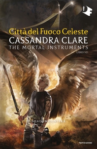 Città del fuoco celeste. Shadowhunters. The mortal instruments - Vol. 6 - Librerie.coop Città del fuoco celeste. Shadowhunters. The mortal instruments - Vol. 6 - Librerie.coop