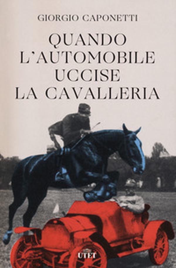 Quando l'automobile uccise la cavalleria - Librerie.coop Quando l'automobile uccise la cavalleria - Librerie.coop
