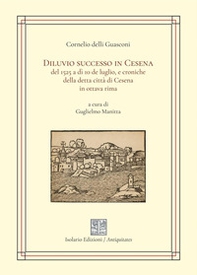 Diluvio successo in Cesena del 1525 a dì 10 de luglio, e croniche della detta città di Cesena in ottava rima - Librerie.coop