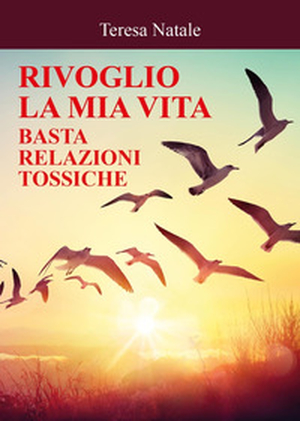Rivoglio la mia vita. Basta relazioni tossiche - Librerie.coop Rivoglio la mia vita. Basta relazioni tossiche - Librerie.coop