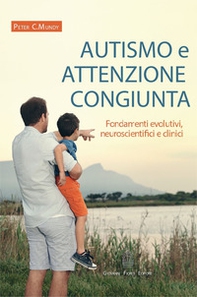 Autismo e attenzione congiunta. Fondamenti evolutivi, neuroscientifici e clinici - Librerie.coop