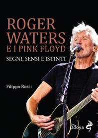 Roger Waters e i Pink Floyd. Segni, sensi e istinti - Librerie.coop