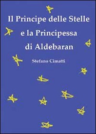 Il principe delle stelle e la principessa di Aldebaran - Librerie.coop