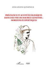 Prégnance et acuité écologiques dans l'oeuvre de Maurice Genevoix: horizons écopoétiques - Librerie.coop