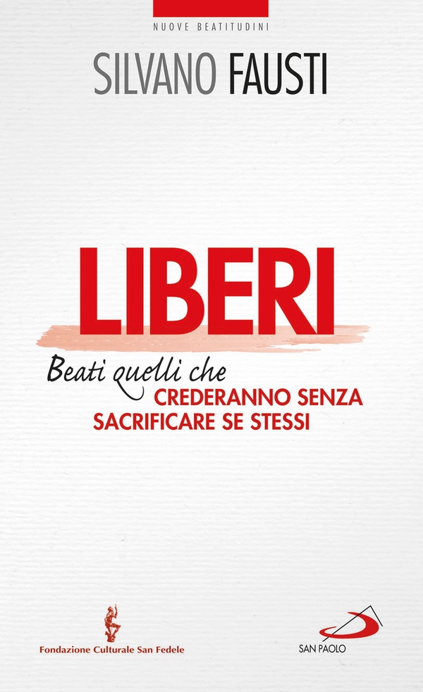 Liberi. Beati quelli che crederanno senza sacrificare se stessi - Librerie.coop
