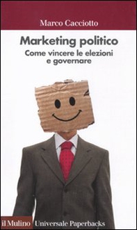 Marketing politico. Come vincere le elezioni e governare - Librerie.coop