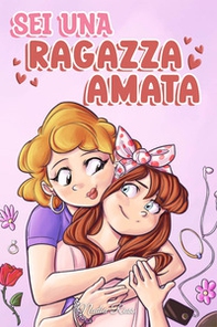 Sei una ragazza amata. Una raccolta di Storie motivazionali sulla famiglia, l'amicizia, l'autostima e l'amore - Librerie.coop