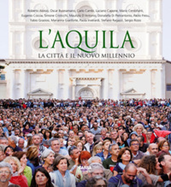L'Aquila. La città e il nuovo millennio. Ediz. italiana e inglese - Librerie.coop L'Aquila. La città e il nuovo millennio. Ediz. italiana e inglese - Librerie.coop