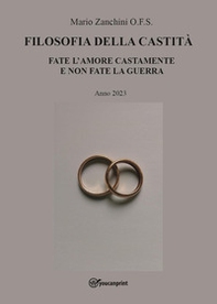 Filosofia della castità. Fate l'amore castamente e non fate la guerra - Librerie.coop