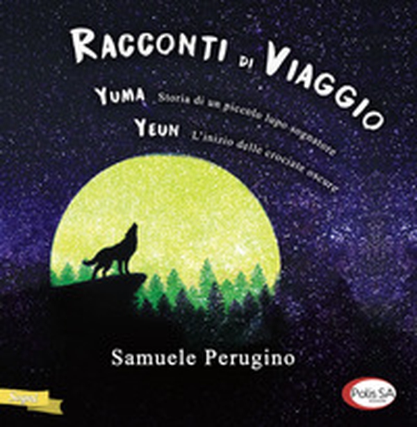 Racconti di viaggio. Yuma. Storia di un piccolo lupo sognatore-Yeun. L'inizio delle crociate oscure - Librerie.coop Racconti di viaggio. Yuma. Storia di un piccolo lupo sognatore-Yeun. L'inizio delle crociate oscure - Librerie.coop