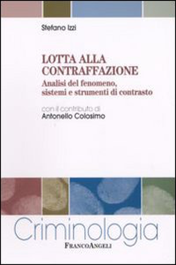 Lotta alla contraffazione. Analisi del fenomeno, sistemi e strumenti di contrasto - Librerie.coop Lotta alla contraffazione. Analisi del fenomeno, sistemi e strumenti di contrasto - Librerie.coop