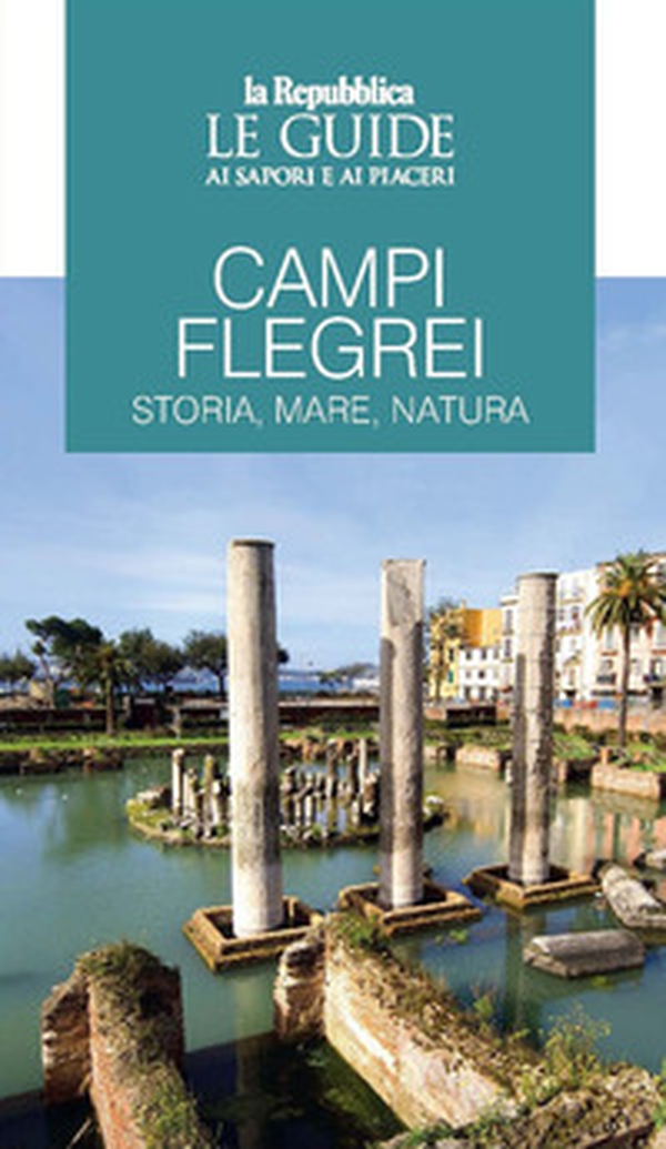 Campi Flegrei. Storia, mare, natura. Le guide ai sapori e ai piaceri - Librerie.coop Campi Flegrei. Storia, mare, natura. Le guide ai sapori e ai piaceri - Librerie.coop