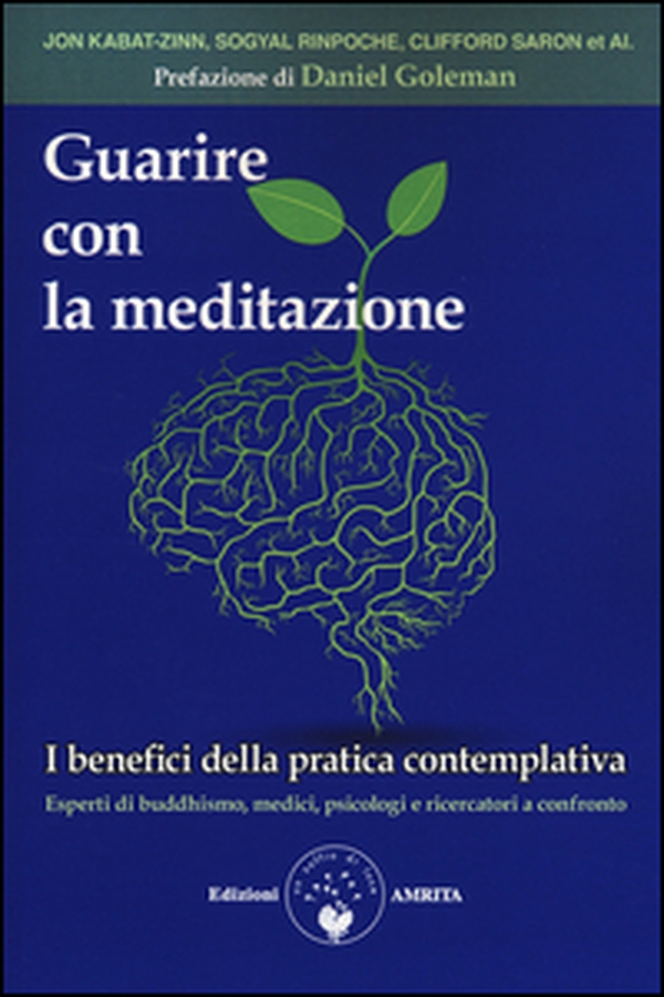 Guarire con la meditazione. I benefici della pratica contemplativa. Esperti di buddhismo, medici e psicologi a confronto - Librerie.coop Guarire con la meditazione. I benefici della pratica contemplativa. Esperti di buddhismo, medici e psicologi a confronto - Librerie.coop