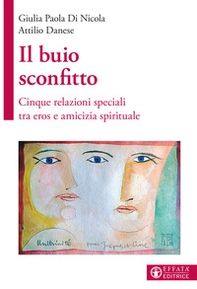 Il buio sconfitto. Cinque relazioni speciali tra eros e amicizia spirituale - Librerie.coop