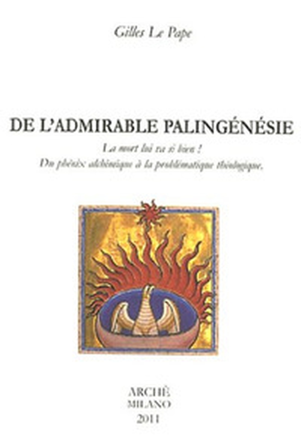 De l'admirable palingénésie. La mort lui va si bien! Du phénix alchimique à la problématique théologique - Librerie.coop