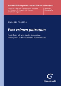 Post crimen patratum. Contributo ad uno studio sistematico sulle ipotesi di ravvedimento postdelittuoso - Librerie.coop