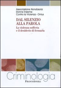 Dal silenzio alla parola. La violenza sofferta e il desiderio di fermarla - Librerie.coop