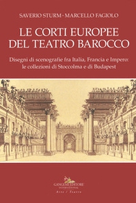 Le corti europee del teatro barocco. Disegni di scenografie fra Italia, Francia e Impero: le collezioni di Stoccolma e Budapest. - Librerie.coop Le corti europee del teatro barocco. Disegni di scenografie fra Italia, Francia e Impero: le collezioni di Stoccolma e Budapest. - Librerie.coop