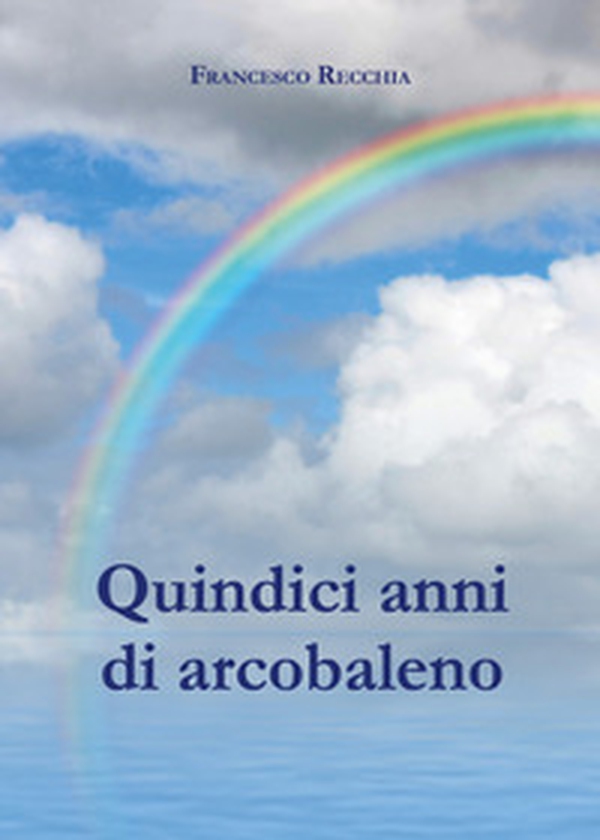 Quindici anni di arcobaleno - Librerie.coop Quindici anni di arcobaleno - Librerie.coop