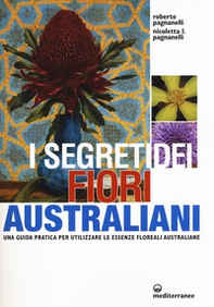 I segreti dei fiori australiani. Una guida pratica per utilizzare le essenze floreali australiane - Librerie.coop I segreti dei fiori australiani. Una guida pratica per utilizzare le essenze floreali australiane - Librerie.coop