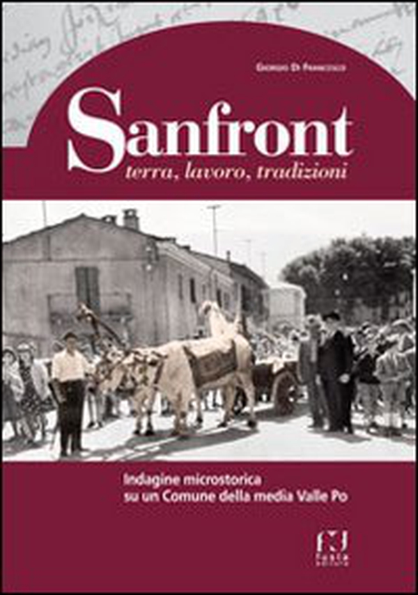 Sanfront. Terra, lavoro, tradizioni. Indagine microstorica su un comune della media Valle Po - Librerie.coop Sanfront. Terra, lavoro, tradizioni. Indagine microstorica su un comune della media Valle Po - Librerie.coop