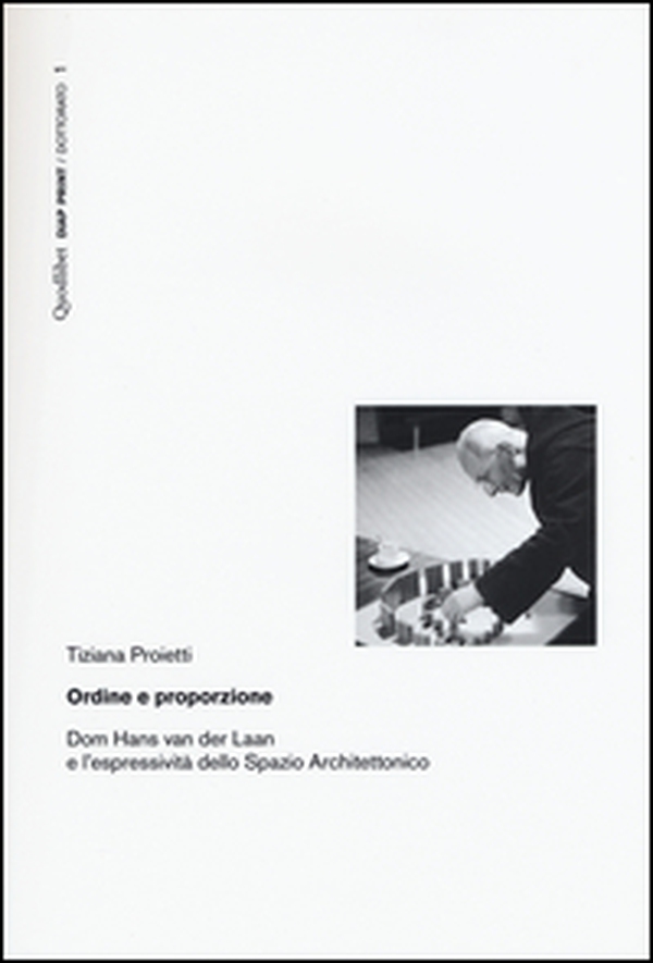 Ordine e proporzione. Dom Hans Van der Laan e l'espressività dello spazio architettonico - Librerie.coop Ordine e proporzione. Dom Hans Van der Laan e l'espressività dello spazio architettonico - Librerie.coop