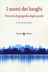 I suoni dei luoghi. Percorsi di geografie degli ascolti - Librerie.coop