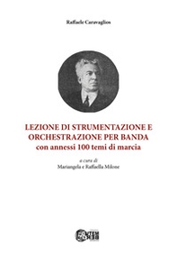 Lezione di strumentazione e orchestrazione per banda, con annessi 100 temi di marcia. Ediz. italiana e inglese - Librerie.coop