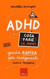 ADHD cosa fare (e non). Guida rapida per insegnanti. Scuola primaria - Librerie.coop