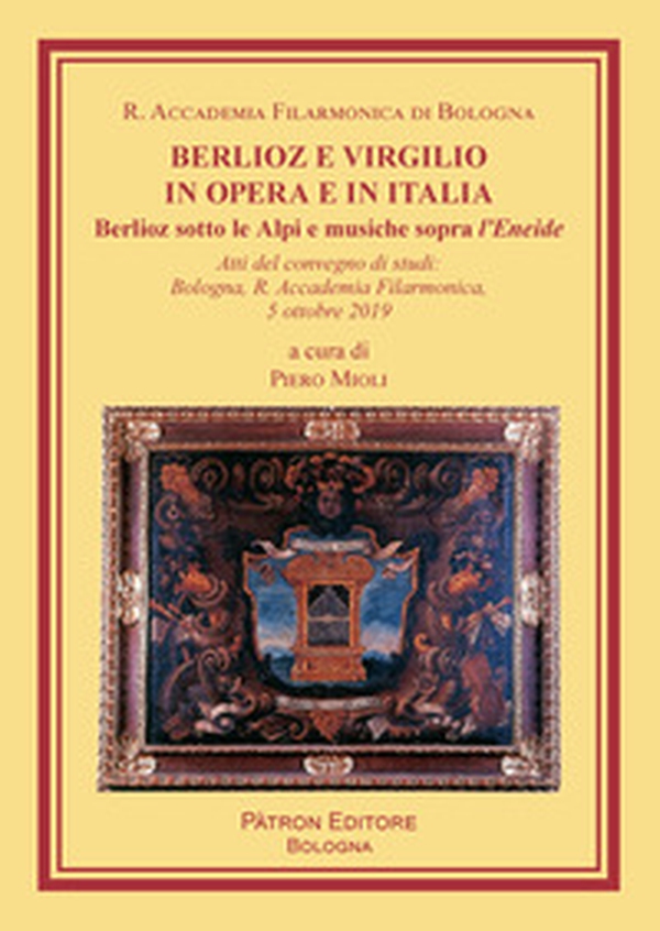 Berlioz e Virgilio in opera e in Italia. Berlioz sotto le Alpi e musiche sopra l'Eneide - Librerie.coop Berlioz e Virgilio in opera e in Italia. Berlioz sotto le Alpi e musiche sopra l'Eneide - Librerie.coop