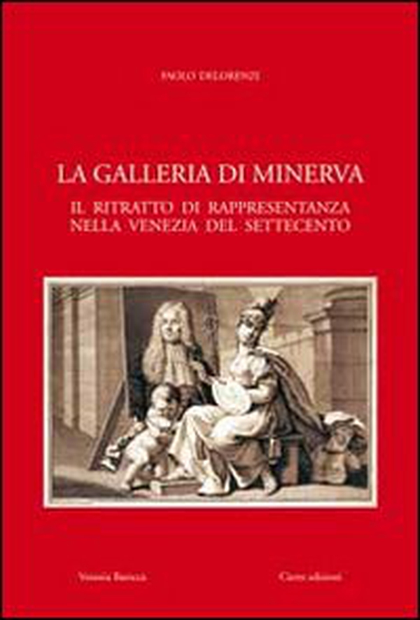 La galleria di Minerva. Il ritratto di rappresentanza nella Venezia del Settecento - Librerie.coop La galleria di Minerva. Il ritratto di rappresentanza nella Venezia del Settecento - Librerie.coop