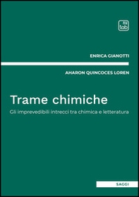 Trame chimiche. Gli imprevedibili intrecci tra chimica e letteratura - Librerie.coop Trame chimiche. Gli imprevedibili intrecci tra chimica e letteratura - Librerie.coop