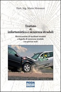 Trattato di infortunistica e sicurezza stradali. Ricostruzione di incidenti stradali e logiche di sicurezza stradale con perizie reali - Librerie.coop
