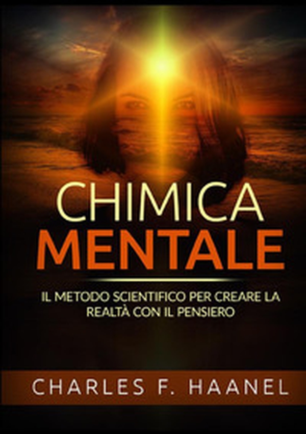 Chimica mentale. Il metodo scientifico per creare la realtà con il pensiero - Librerie.coop Chimica mentale. Il metodo scientifico per creare la realtà con il pensiero - Librerie.coop