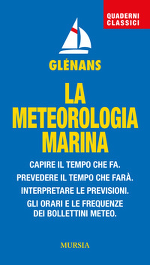 La meteorologia marina. Capire il tempo che fa. Prevedere il tempo che farà. Interpretare le previsioni. Gli orari e le frequenze dei bollettini meteo - Librerie.coop La meteorologia marina. Capire il tempo che fa. Prevedere il tempo che farà. Interpretare le previsioni. Gli orari e le frequenze dei bollettini meteo - Librerie.coop