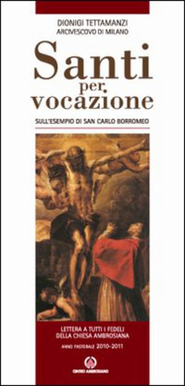 Santi per vocazione. Sull'esempio di San Carlo Borromeo. Lettera a tutti i fedeli della Chiesa Ambrosiana. Anno Pastorale 2010-2011 - Librerie.coop Santi per vocazione. Sull'esempio di San Carlo Borromeo. Lettera a tutti i fedeli della Chiesa Ambrosiana. Anno Pastorale 2010-2011 - Librerie.coop