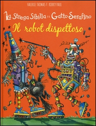 Il robot dispettoso. La strega Sibilla e il gatto Serafino - Librerie.coop