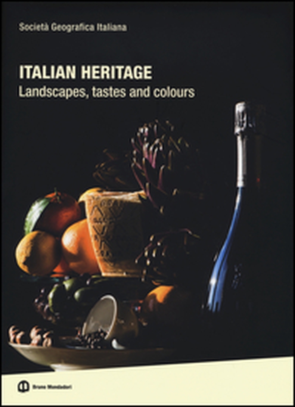 Italian heritage. Landscapes, tastes and colours - Librerie.coop