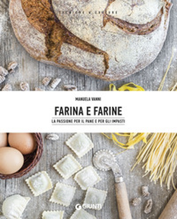 Farina e farine. Le passione per il pane e per gli impasti - Librerie.coop Farina e farine. Le passione per il pane e per gli impasti - Librerie.coop